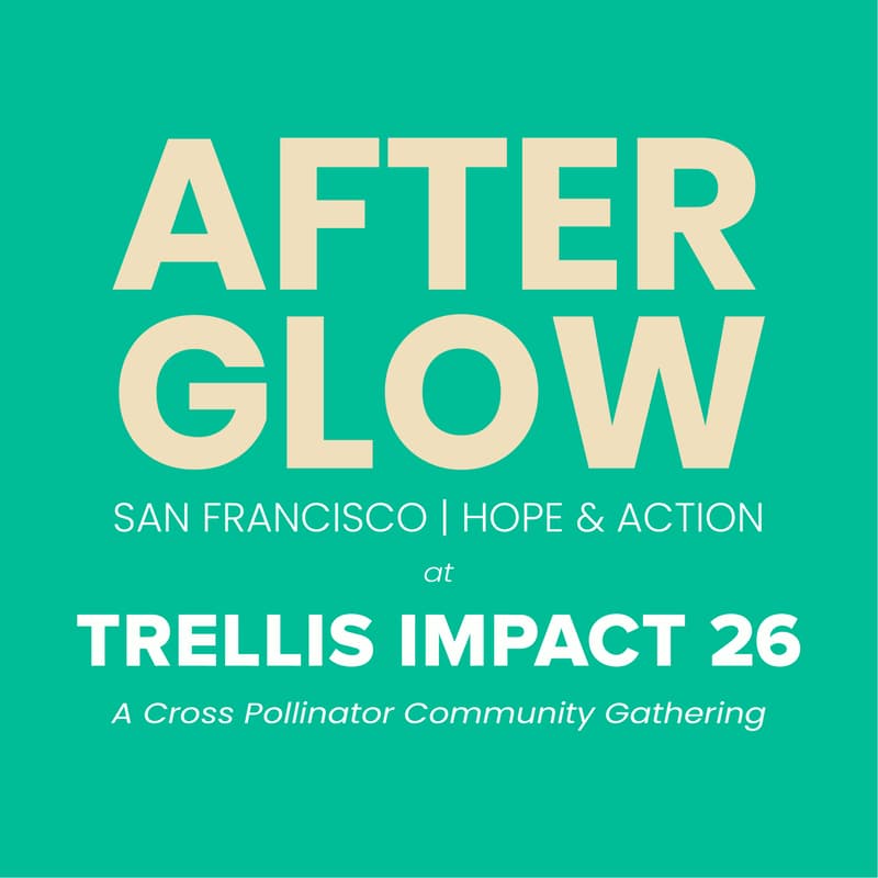 Cover Image for After Glow: San Francisco | Hope & Action at Trellis Impact 2026