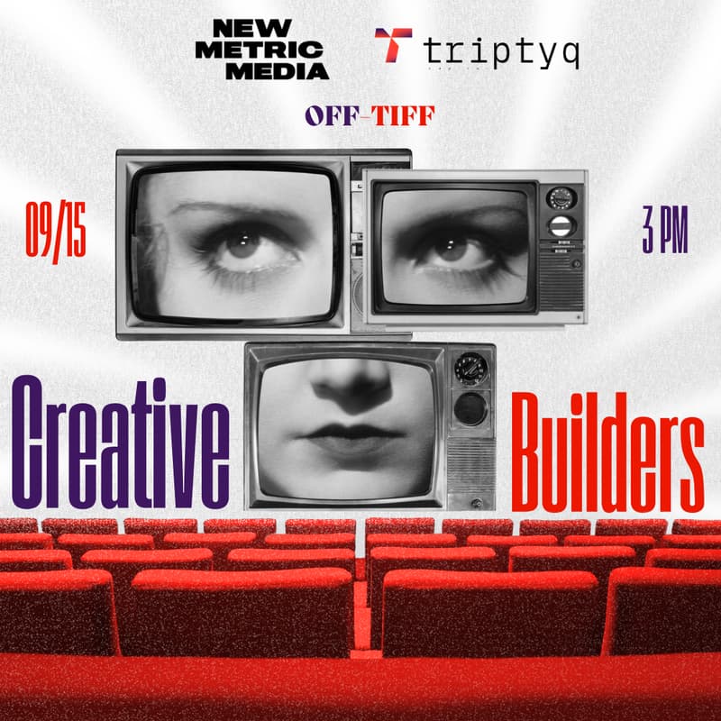 Cover Image for NEW METRIC MEDIA x TRIPTYQ CAPITAL: Creative Builders - Off-TIFF Event