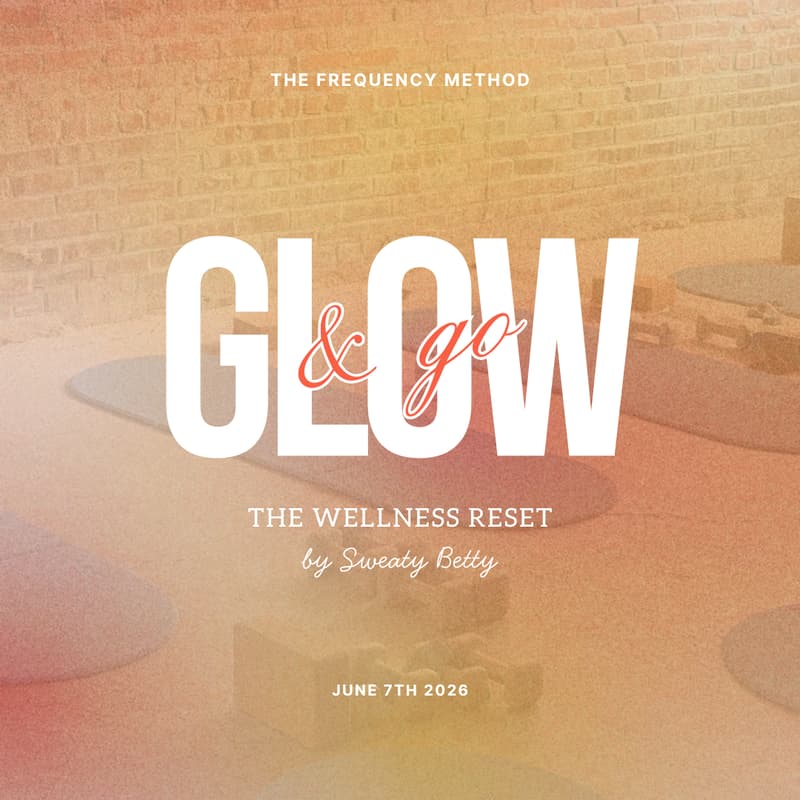 Cover Image for Glow & Go: The Wellness Reset by Sweaty Betty at The Frequency Method