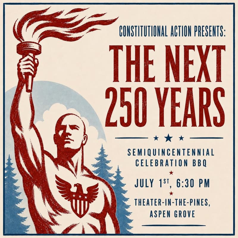 Cover Image for The Next 250 Years: A Semiquincentennial Celebration BBQ with Constitutional Action