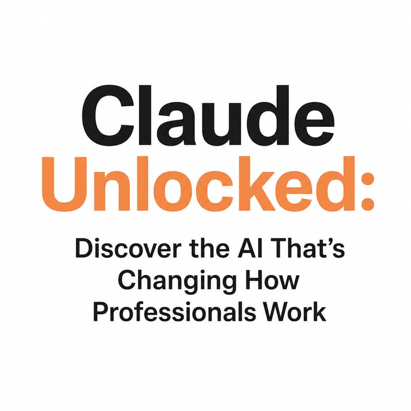 Cover Image for Claude Unlocked: Discover the AI That's Changing How Professionals Work