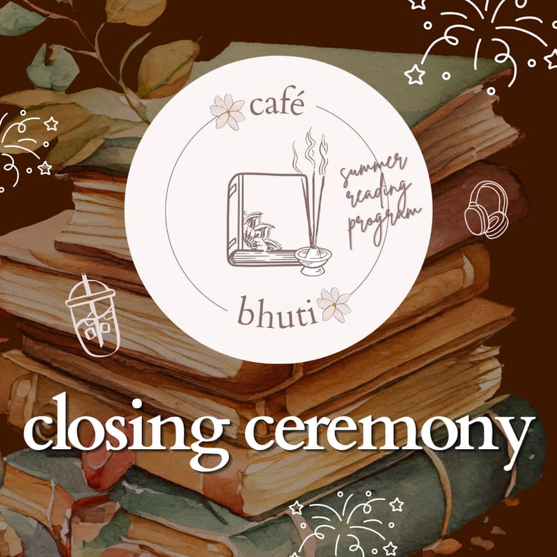 Cover Image for CLOSING CEREMONY: café bhuti summer reading program