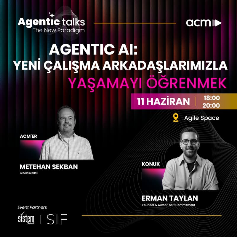 Cover Image for Agentic AI: Yeni Çalışma Arkadaşlarımızla Yaşamayı Öğrenmek
