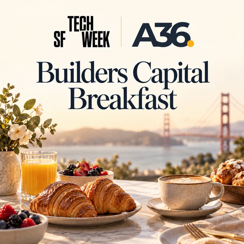 Cover Image for A36 Builders × Capital Breakfast : SF Tech Week