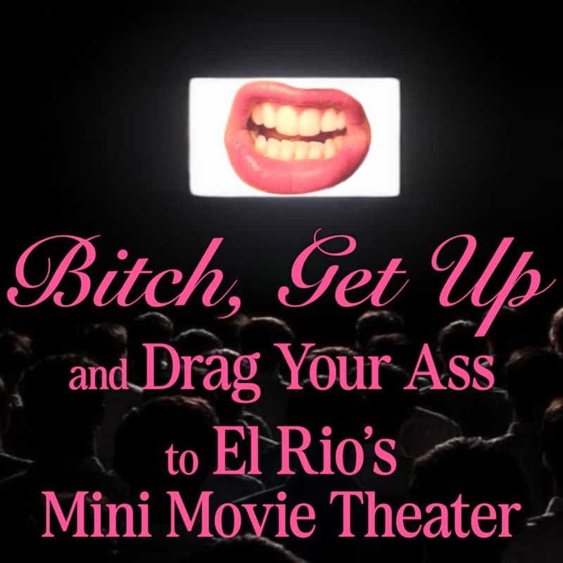 Cover Image for Bitch, Get Up and Drag Your Ass to El Rio’s Mini Movie Theatre