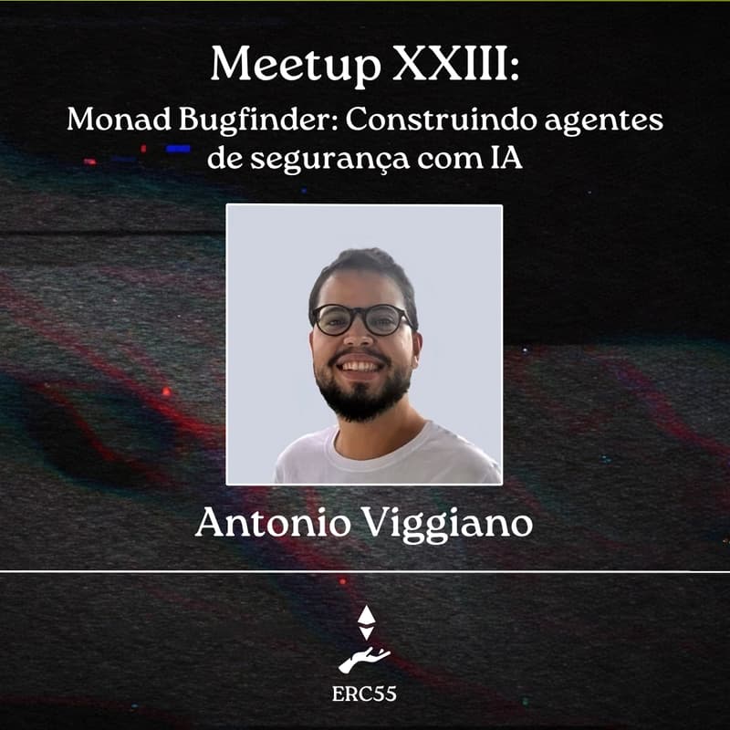 Cover Image for ERC55 Meetup XXIII: Monad Bugfinder: Construindo agentes de segurança com IA - Antonio Viggiano [Híbrido - SP]