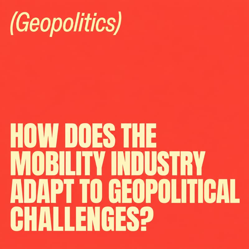 Cover Image for How does the mobility industry adapt to geopolitical challenges nowadays?