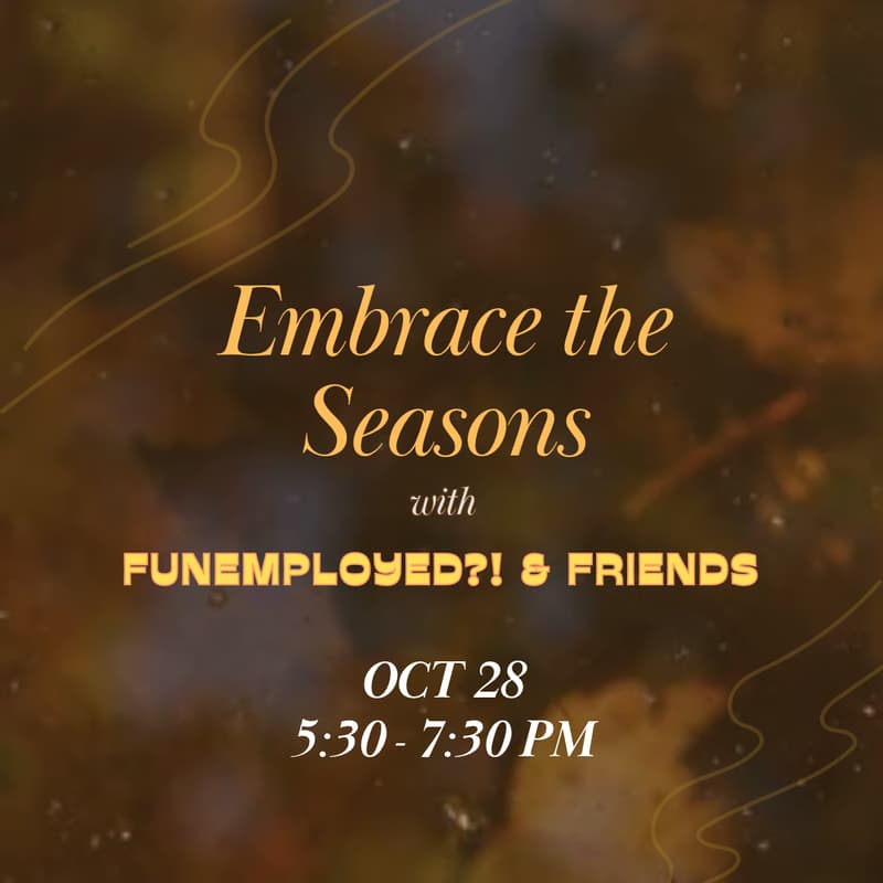 Cover Image for Embrace the Seasons with Funemployed ?! & Friends