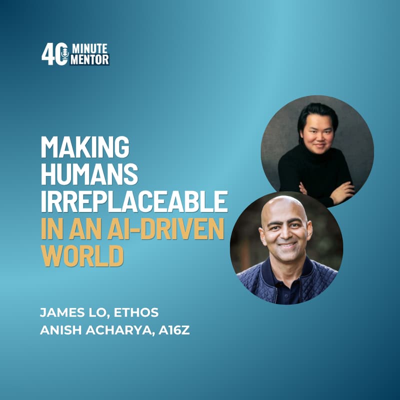 Cover Image for 🎙️40 Minute Mentor LIVE: James Lo (Ethos) & Anish Acharya (a16z) on making humans irreplaceable in an AI-driven world