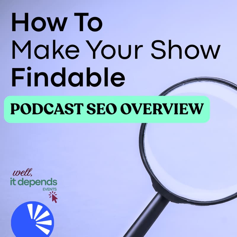 Cover Image for How To Make Your Show Findable - Podcast SEO Overview