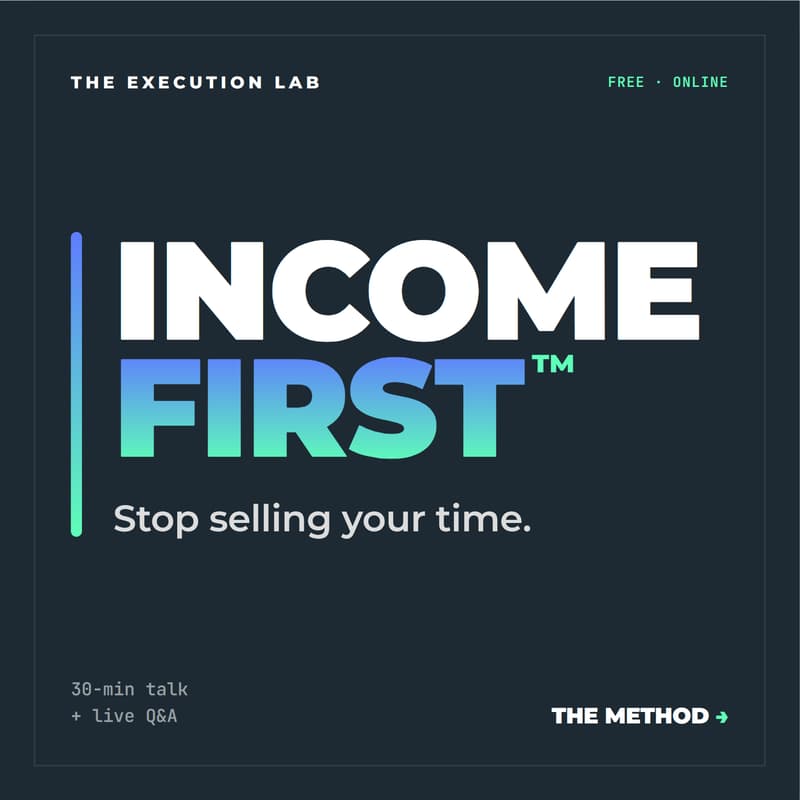 Cover Image for The Income First™ Method: Stop Selling Your Time
