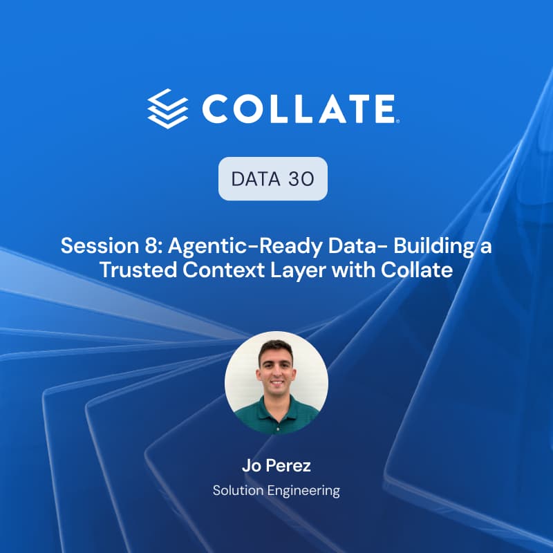 Cover Image for Data30 - Session 8: Agentic-Ready Data- Building a Trusted Context Layer with Collate