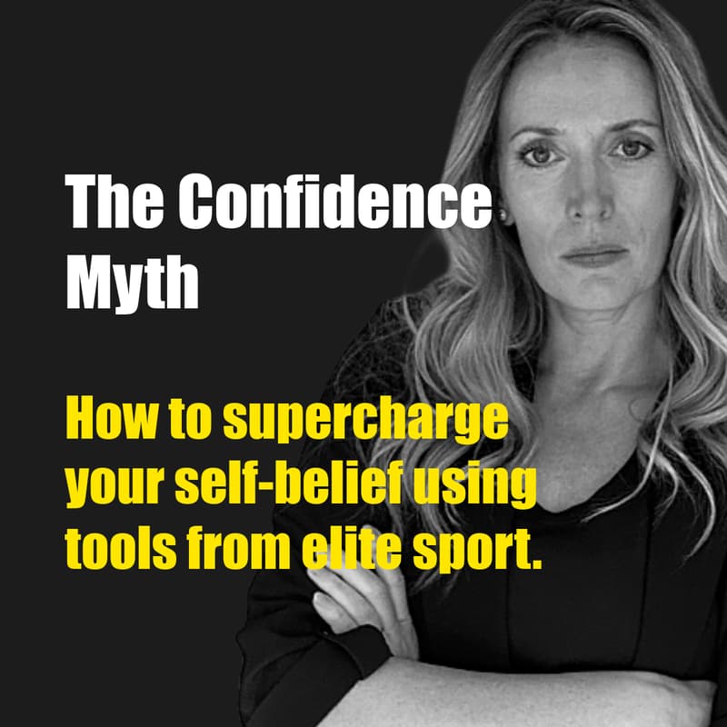Cover Image for The Confidence Myth: How to Supercharge your Self Belief using tools from elite sport