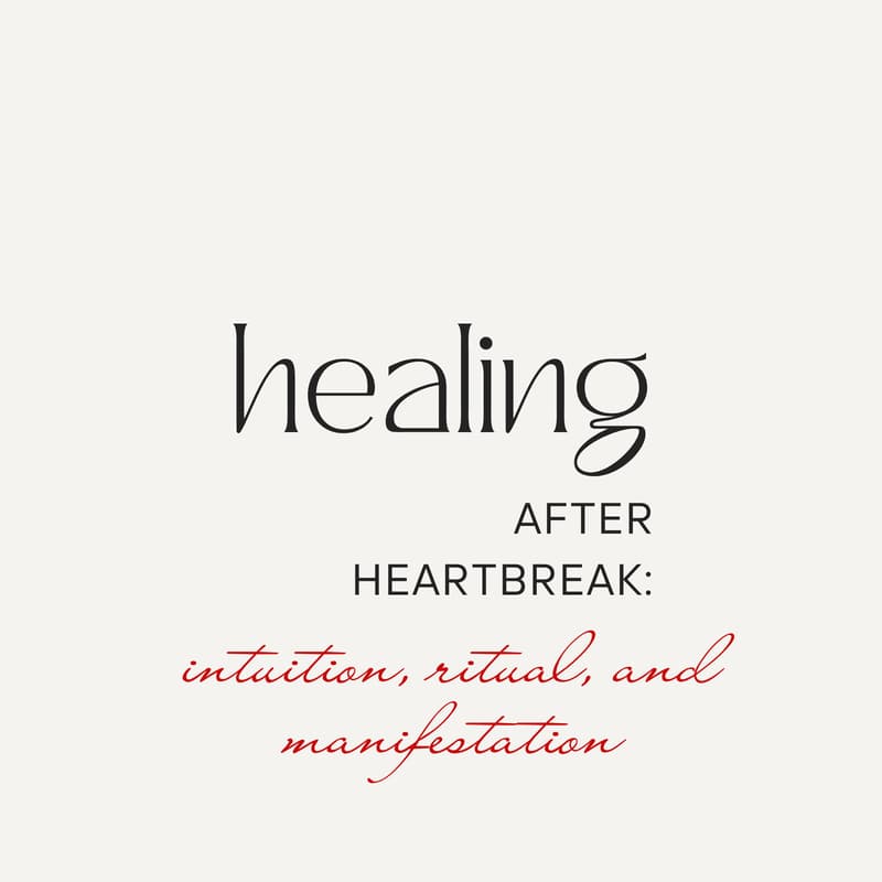 Cover Image for Healing After Heartbreak: intuition, ritual, and manifestation