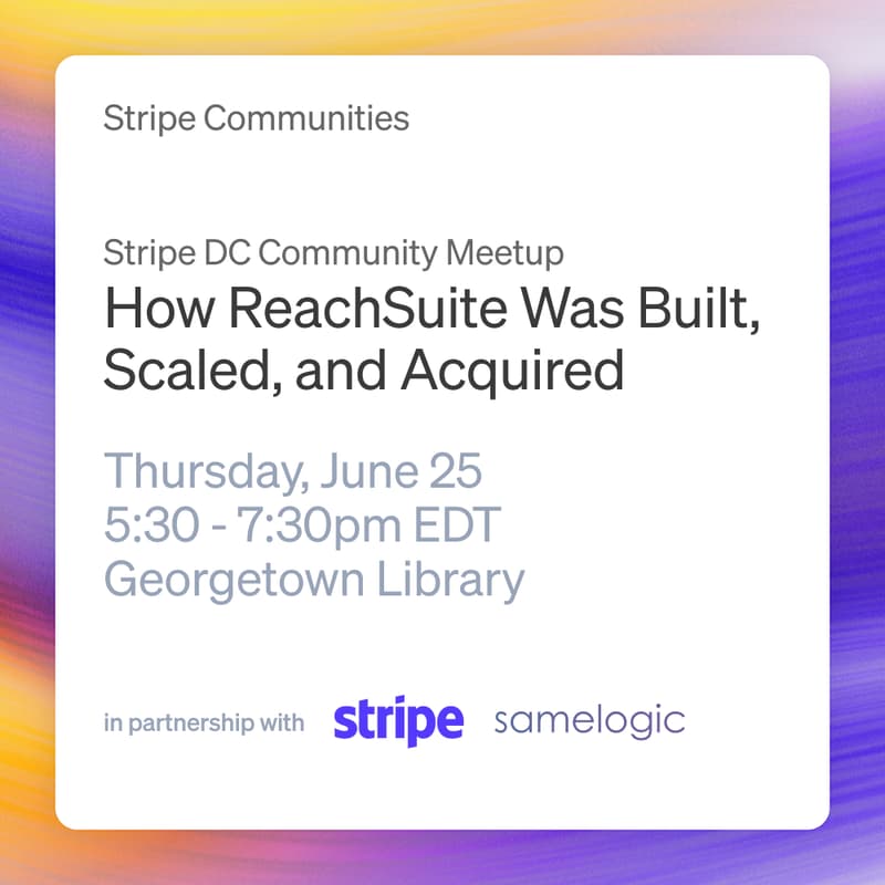 Cover Image for Stripe DC Community Meetup: How ReachSuite Was Built, Scaled, and Acquired
