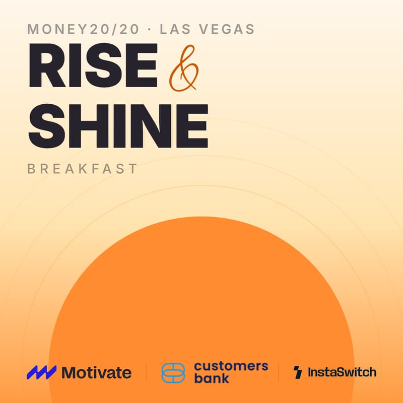 Cover Image for Money20/20 Rise & Shine Breakfast with Motivate Ventures, Customers Bank, & InstaSwitch