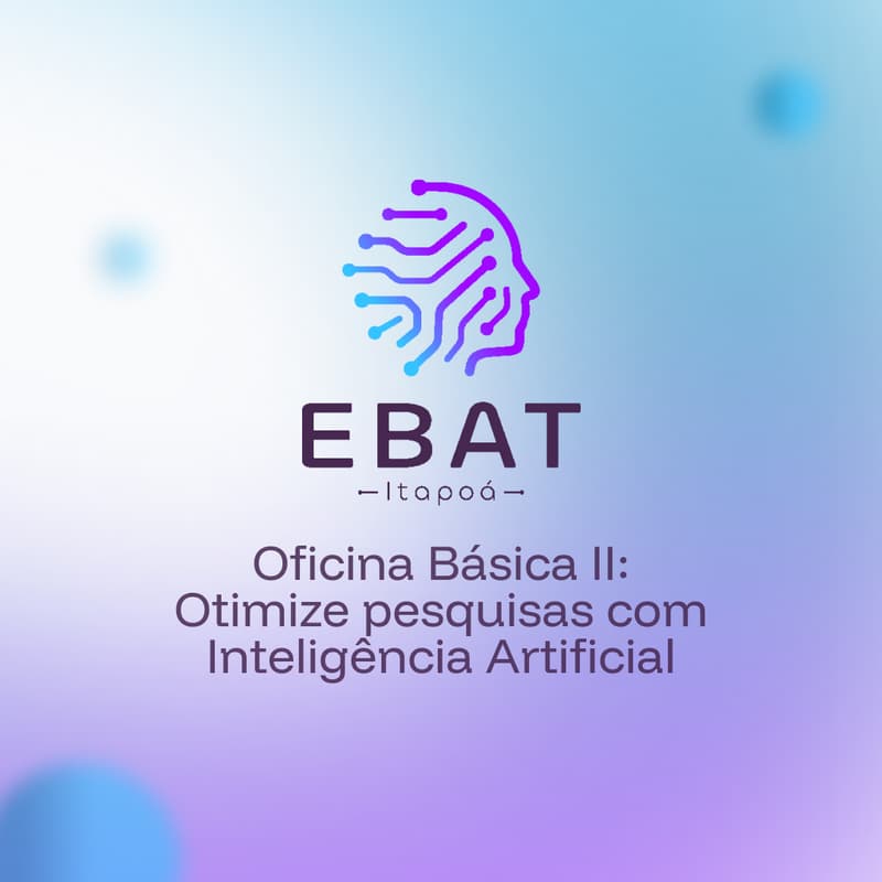 Cover Image for EBAT Itapoá OF4: Oficina Básica: Otimize pesquisas com Inteligência Artificial (turma 2)