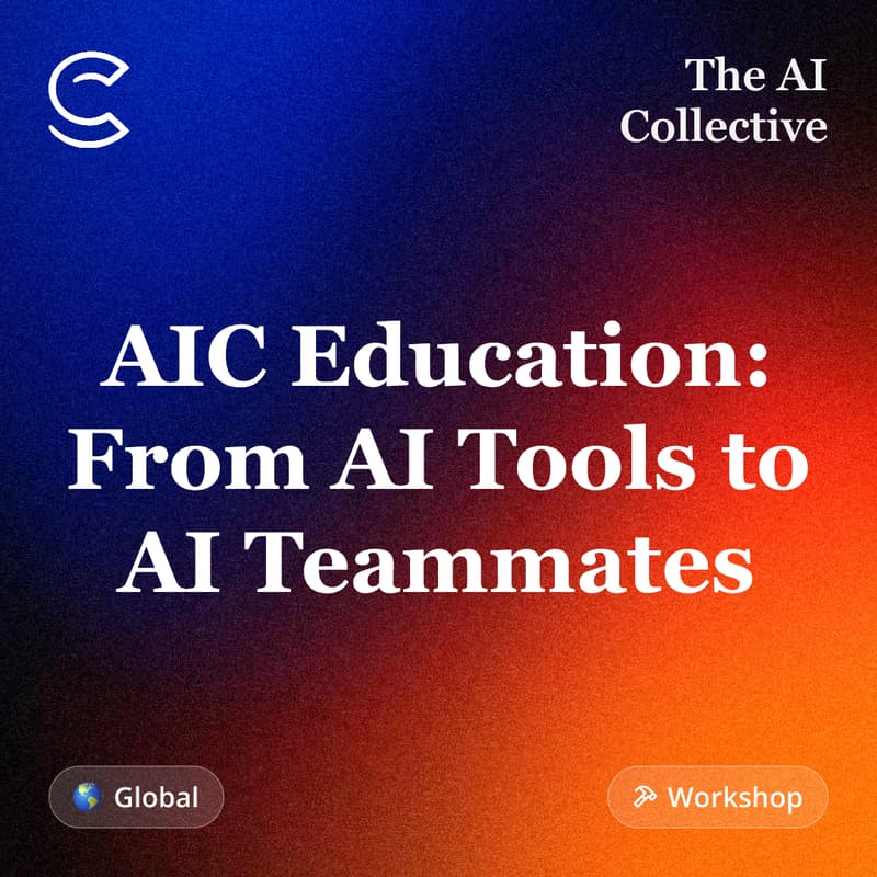 Cover Image for AIC Education: From AI Tools to AI Teammates (w/ The AI Collective)
