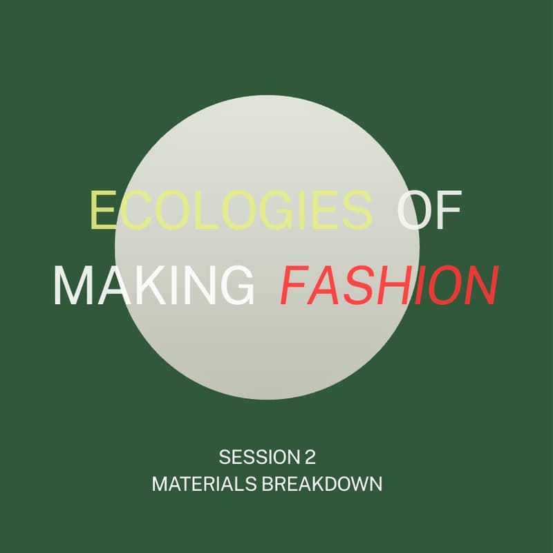 Cover Image for Ecologies of Making Fashion (Session 2): Materials Breakdown