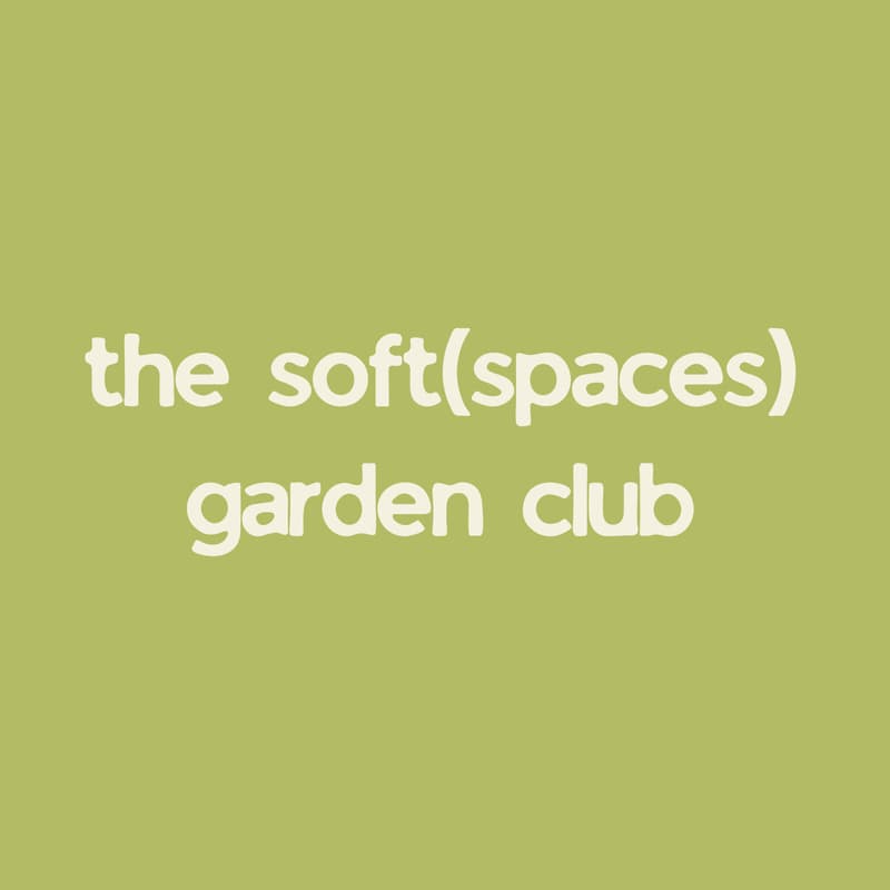 Cover Image for soft(spaces) garden club 🌱 (6/14)
