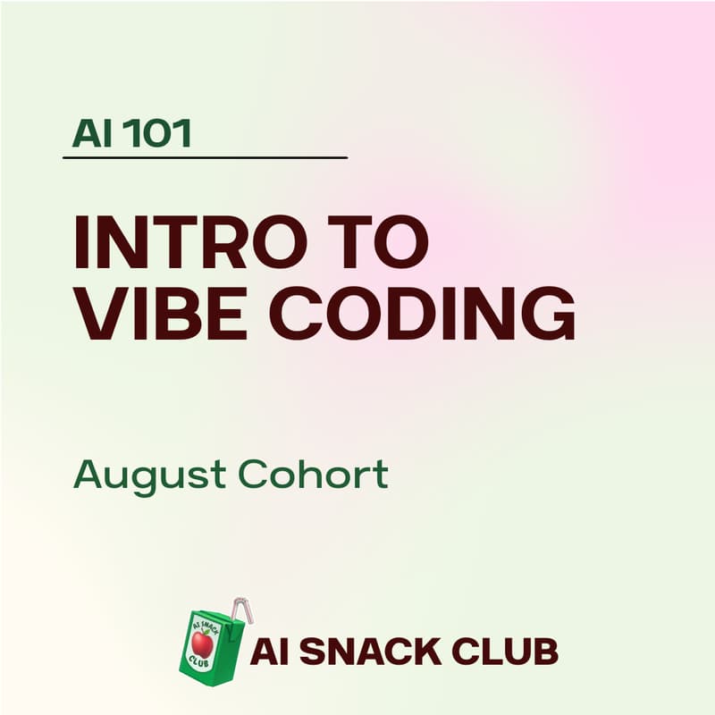 Cover Image for AI 101: Intro to Vibe Coding (August Cohort)