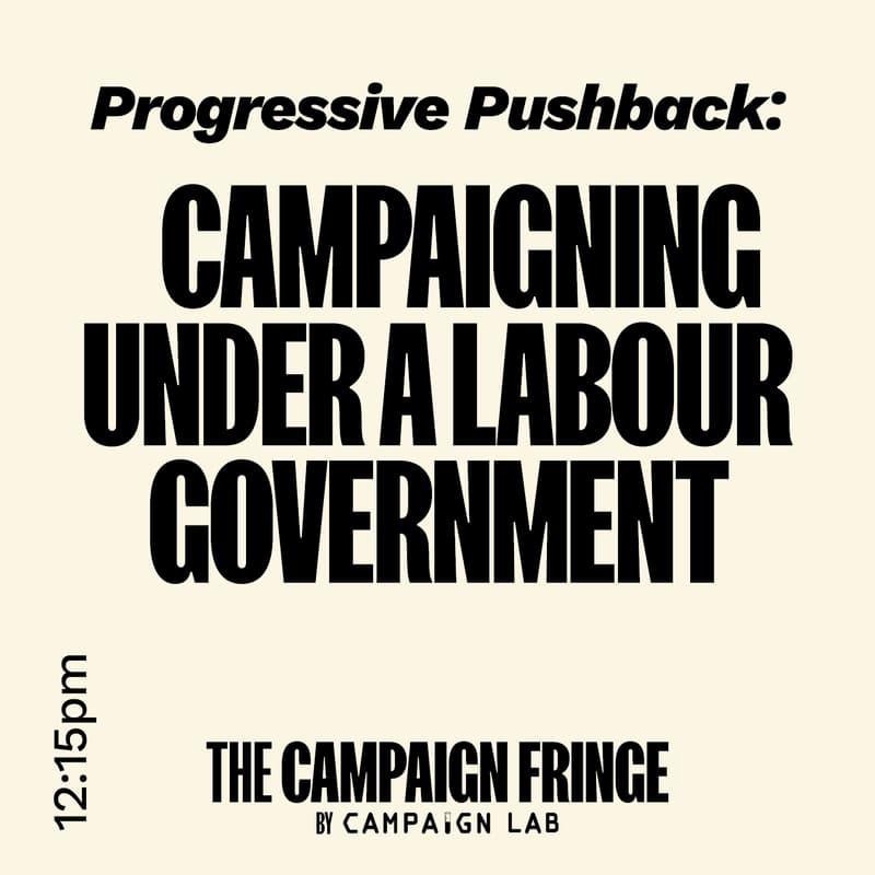 Cover Image for Progressive Pushback: Campaigning Under a Labour Government at The Campaign Fringe