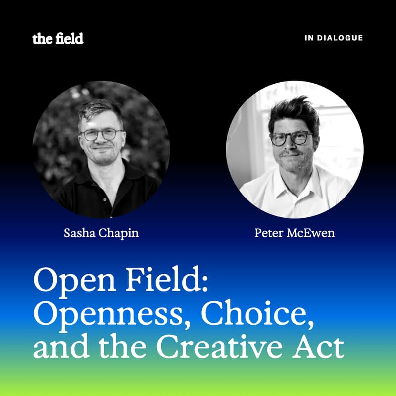 Cover Image for Open Field: Openness, Choice, and the Creative Act. Sasha Chapin and Peter McEwen in dialogue
