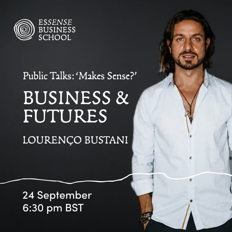 Cover Image for Public Talks: 'Makes Sense?' BUSINESS & FUTURES Lourenço Bustani