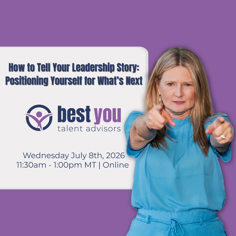 Cover Image for How to Tell Your Leadership Story: Positioning Yourself for What's Next with Best You Talent Advisors