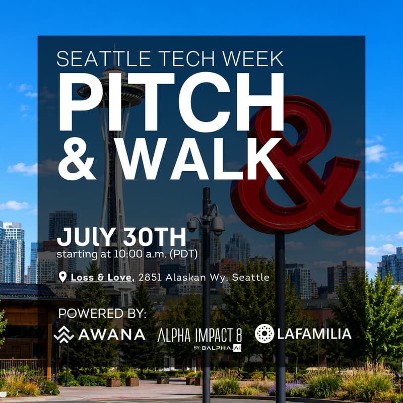Cover Image for Seattle Tech Week - Pitch & Walk | LaFamilia x Alpha Impact 8 x Awana