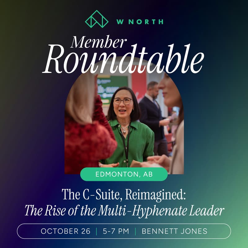 Cover Image for WNORTH Roundtable | The C-Suite, Reimagined: The rise of the multi-hyphenate leader | Edmonton