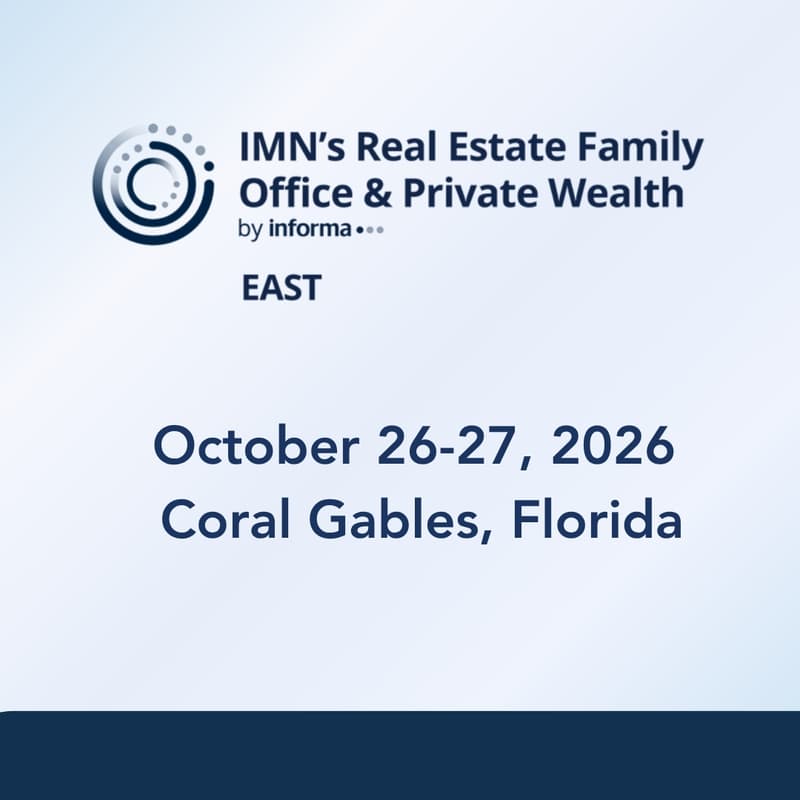 Cover Image for IMN’s 11th Annual Real Estate Family Office & Private Wealth East