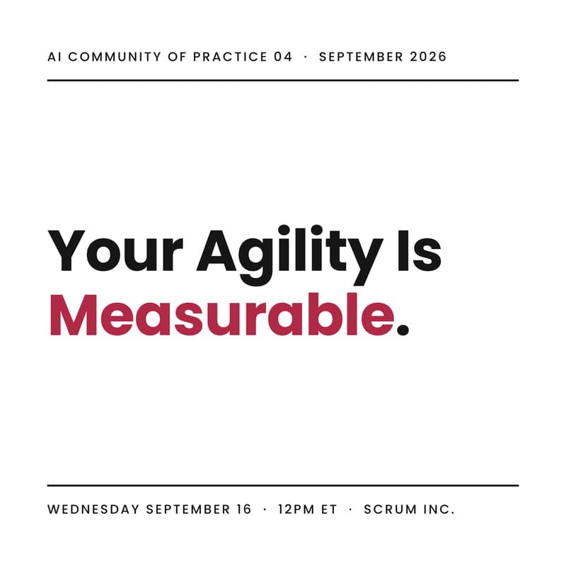 Cover Image for Your Agility Is Measurable (And AI Just Made It Fast): AI CoP with Scrum Inc.