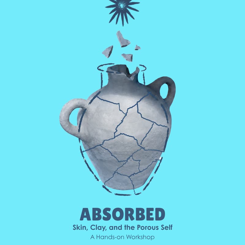 Cover Image for ABSORBED: Skin, Clay, and the Porous Self | Workshop