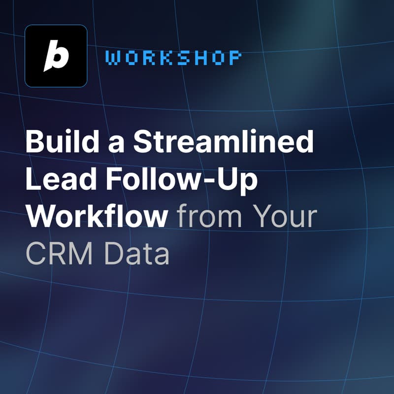 Cover Image for Workshop - Build a Streamlined Lead Follow-Up Workflow from Your CRM Data