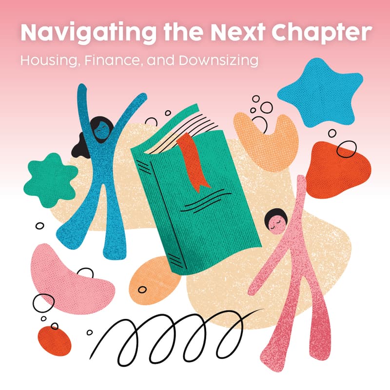 Cover Image for Navigating the Next Chapter: Housing, Finance, & Downsizing