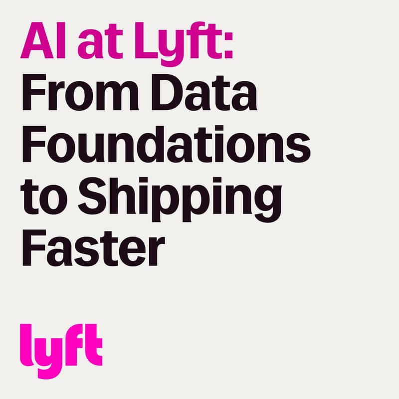 Cover Image for AI at Lyft: From Data Foundations to Shipping Faster