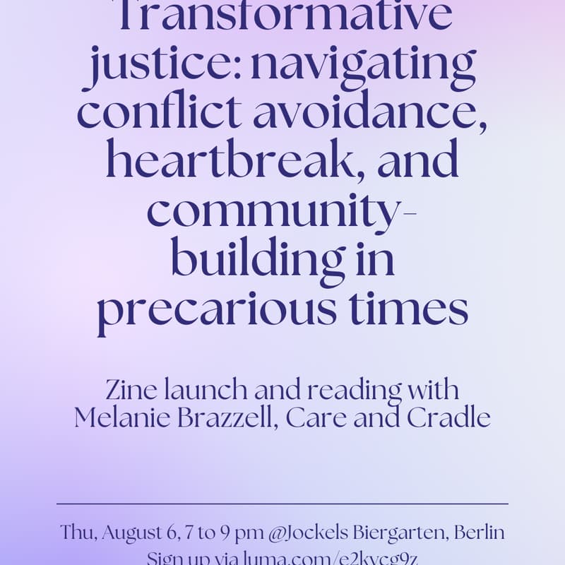 Cover Image for Transformative Justice: Navigating conflict avoidance, heartbreak, and community-building in precarious times (Reading & Zine Launch)