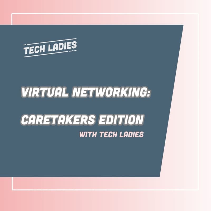 Cover Image for Virtual Networking with Tech Ladies: Caretakers Edition