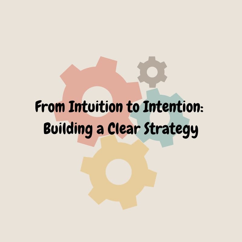 Cover Image for From Intuition to Intention: Building a Clear Strategy