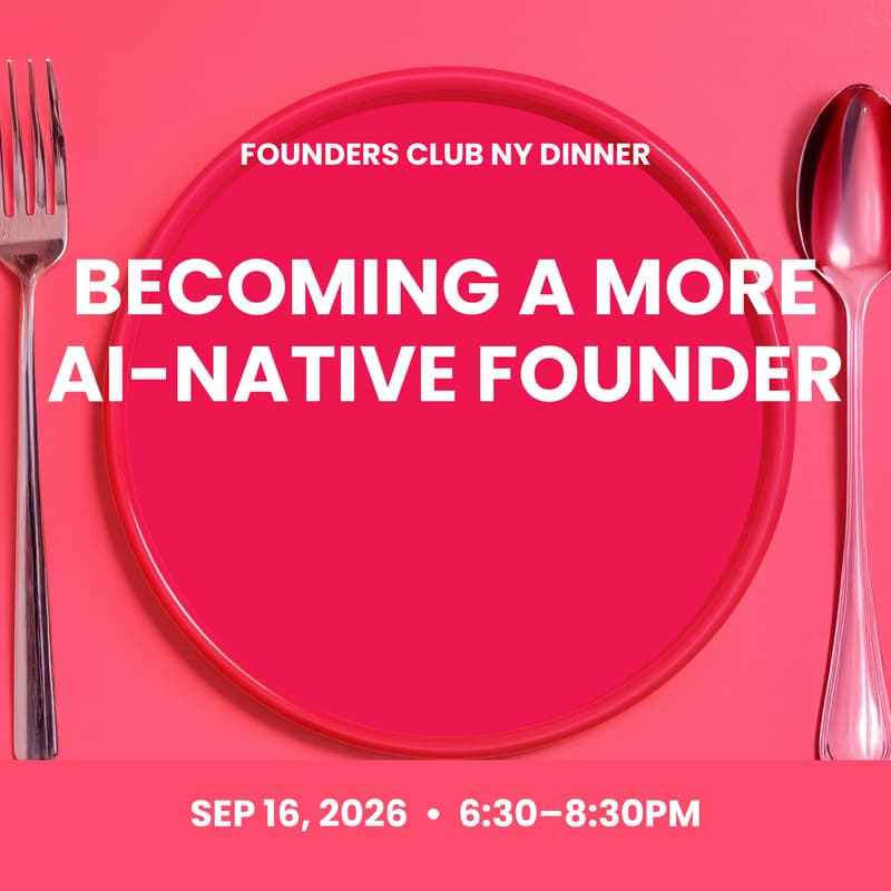Cover Image for Founders Club NY Dinner: Becoming a More AI-Native Founder