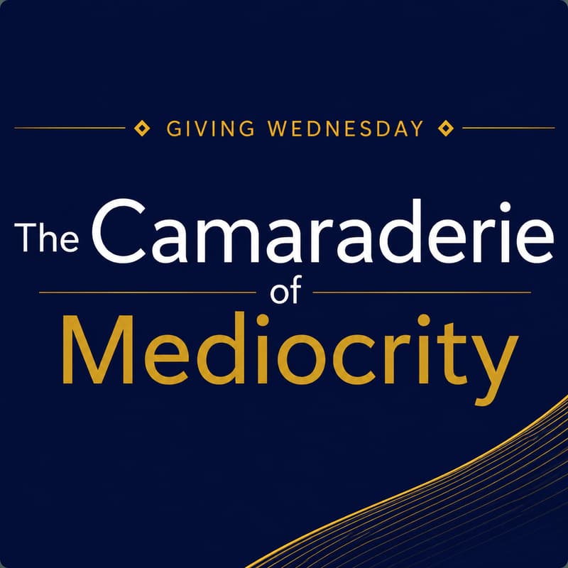 Cover Image for Giving Wednesday - "The Camaraderie of Mediocrity"