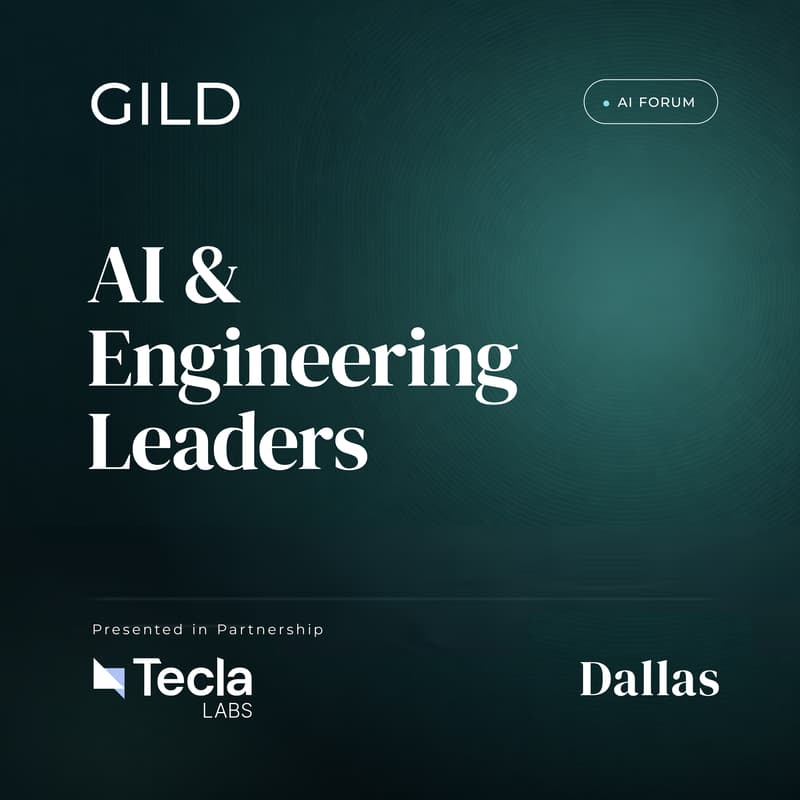 Cover Image for Dallas GILD AI Forum x Tecla: AI and Engineering Leaders Dinner