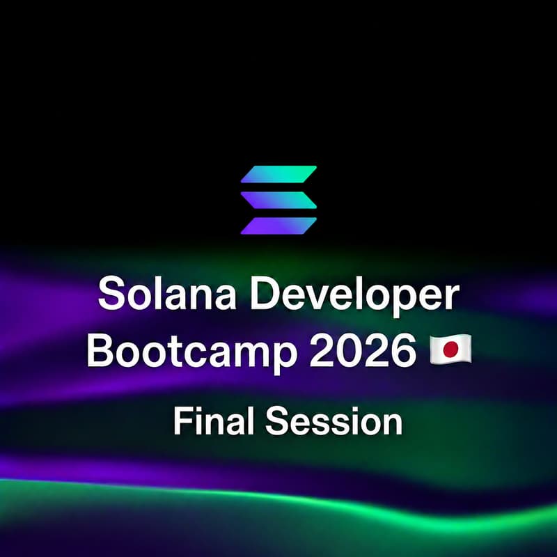 Cover Image for Solana Developer Bootcamp 2026 🇯🇵 - Final Session
