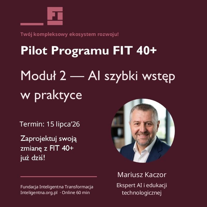 Cover Image for FIT 40+ / Moduł 2 — AI szybki wstęp w praktyce dla początkujących (wykład bezpłatny online)