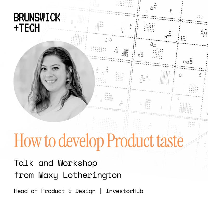 Cover Image for Brunswick+Tech #3: How To Develop Product Taste w/ Maxy Lotherington