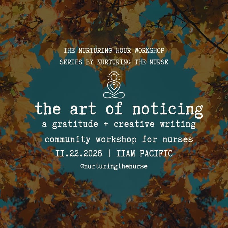 Cover Image for the art of noticing | a gratitude + creative writing workshop in community for nurses