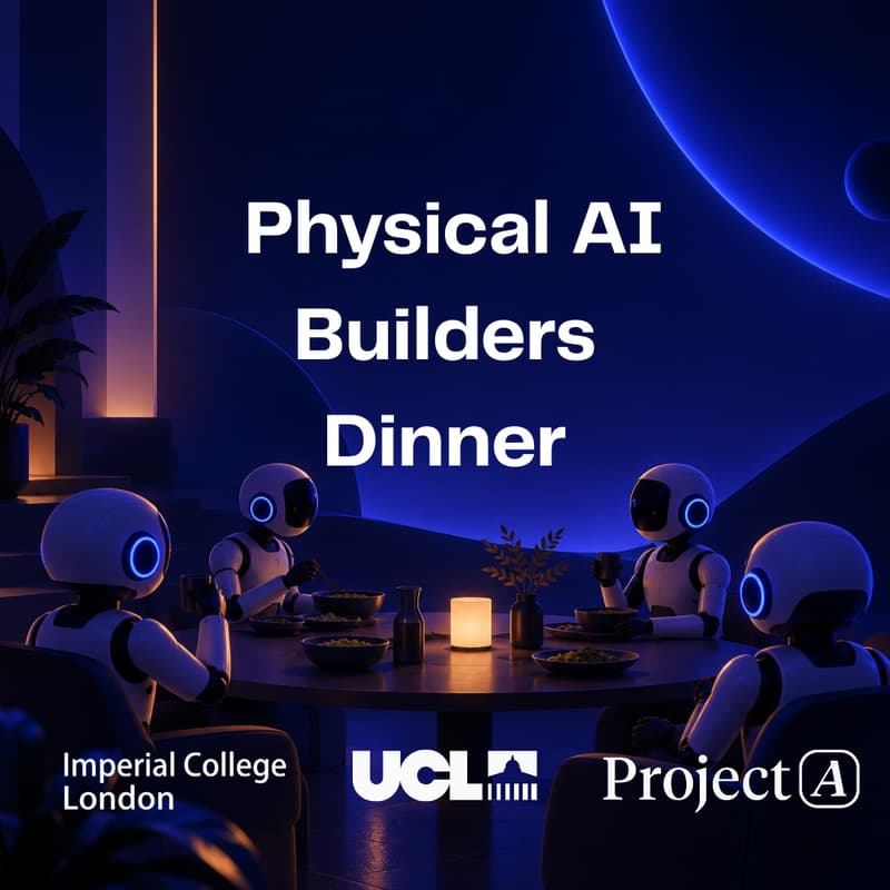 Cover Image for UCL x Imperial x Project A Physical AI Dinner