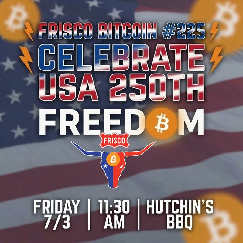 Cover Image for ⚡️Frisco Bitcoin #225 - Hutchins BBQ - USA's 250th Celebration⚡️