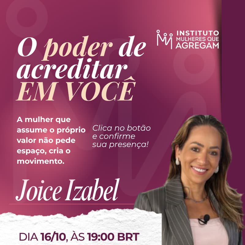 Cover Image for O poder de acreditar em você, com Joice Izabel, Fundadora Mulheres que Agregam💜